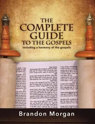 Kompletný sprievodca evanjeliami: Vrátane harmónie evanjelií - The Complete Guide To The Gospels: Including a harmony of the Gospels