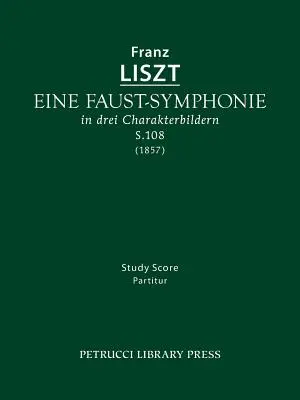 Eine Faust-Symphonie, S.108: partitúra - Eine Faust-Symphonie, S.108: Study score