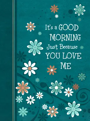 Dobré ráno len preto, že ma máš rád: 365 denných pobožností - It's a Good Morning Just Because You Love Me: 365 Daily Devotions