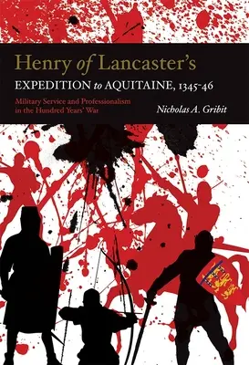 Výprava Henricha z Lancasteru do Akvitánie, 1345-1346: Vojenská služba a profesionalizmus v storočnej vojne - Henry of Lancaster's Expedition to Aquitaine, 1345-1346: Military Service and Professionalism in the Hundred Years War