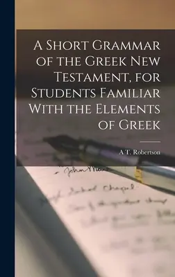 Krátka gramatika gréckeho Nového zákona pre študentov oboznámených s prvkami gréčtiny - A Short Grammar of the Greek New Testament, for Students Familiar With the Elements of Greek