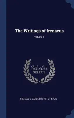 Irenejove spisy; zväzok 1 - The Writings of Irenaeus; Volume 1