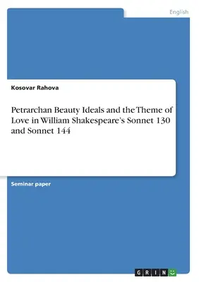 Petrarcovské ideály krásy a téma lásky v sonete 130 a sonete 144 Williama Shakespeara - Petrarchan Beauty Ideals and the Theme of Love in William Shakespeare's Sonnet 130 and Sonnet 144