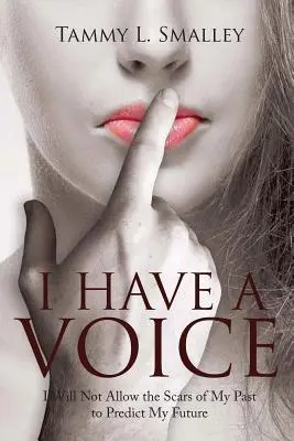 Mám hlas: Nedovolím, aby mi jazvy z minulosti predpovedali budúcnosť - I Have a Voice: I Will Not Allow the Scars of My Past to Predict My Future