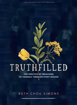 Truthfilled - Biblická kniha pre dospievajúce dievčatá: Prax kázania pre seba v každom ročnom období - Truthfilled - Teen Girls' Bible Study Book: The Practice of Preaching to Yourself Through Every Season