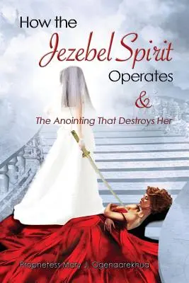Ako pôsobí duch Jezabel a pomazanie, ktoré ho ničí - How the Jezebel Spirit Operates and The Anointing that Destroys Her
