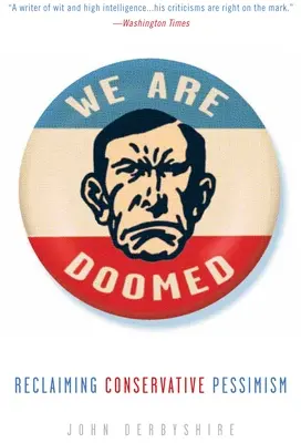 Sme odsúdení: Znovuzískanie konzervatívneho pesimizmu - We Are Doomed: Reclaiming Conservative Pessimism