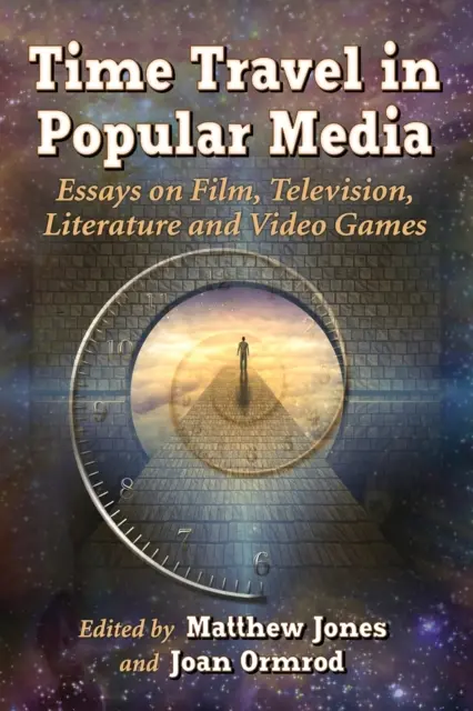 Cestovanie v čase v populárnych médiách: Eseje o filme, televízii, literatúre a videohrách - Time Travel in Popular Media: Essays on Film, Television, Literature and Video Games