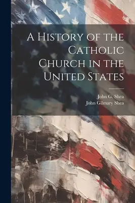 Dejiny katolíckej cirkvi v Spojených štátoch - A History of the Catholic Church in the United States