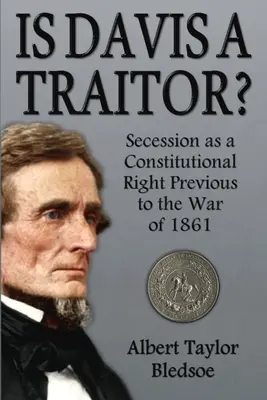 Je Davis zradca?: Secesia ako ústavné právo pred vojnou v roku 1861 - Is Davis a Traitor?: Secession as a Constitutional Right Previous to the War of 1861