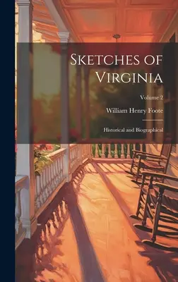 Sketches of Virginia: Historické a historické náčrty Virgínie: Historické a biografické; 2. zväzok - Sketches of Virginia: Historical and Biographical; Volume 2
