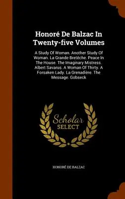 Honor De Balzac In Twenty-five Volumes: A Study Of Woman. Ďalšia štúdia o žene. La Grande Bretche. Pokoj v dome. Imaginárna milenka. Alb - Honor De Balzac In Twenty-five Volumes: A Study Of Woman. Another Study Of Woman. La Grande Bretche. Peace In The House. The Imaginary Mistress. Alb