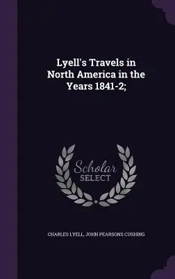 Lyellove cesty po Severnej Amerike v rokoch 1841-2; - Lyell's Travels in North America in the Years 1841-2;