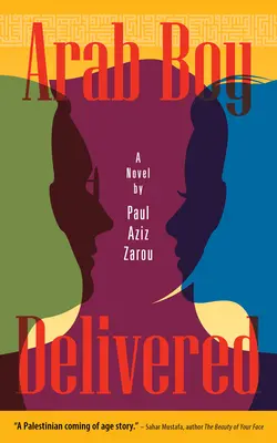 Arabský chlapec vyslobodený: Američan palestínskeho pôvodu dospieva - Arab Boy Delivered: A Palestinian-American Comes of Age