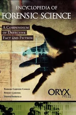 Encyklopédia forenzných vied: Komparz detektívnych faktov a fikcie - Encyclopedia of Forensic Science: A Compendium of Detective Fact and Fiction