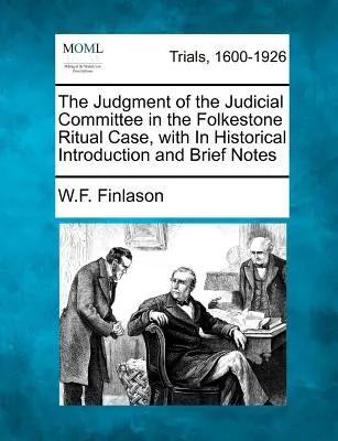 Rozsudok súdneho výboru vo veci Folkestonského rituálu s historickým úvodom a stručnými poznámkami - The Judgment of the Judicial Committee in the Folkestone Ritual Case, with in Historical Introduction and Brief Notes