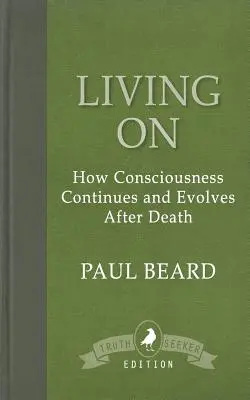 Žiť ďalej: Ako pokračuje a vyvíja sa vedomie po smrti - Living On: How Consciousness Continues and Evolves After Death