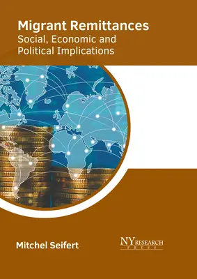 Prevody finančných prostriedkov migrantov: Sociálne, hospodárske a politické dôsledky - Migrant Remittances: Social, Economic and Political Implications