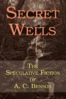 Tajné studne: Bensona a jeho špekulatívna fikcia - Secret Wells: The Speculative Fiction of A. C. Benson