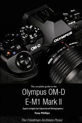 Kompletný sprievodca fotoaparátom Olympus O-MD E-M1 II (čiernobiele vydanie) - The Complete Guide to the Olympus O-MD E-M1 II (B&W Edition)