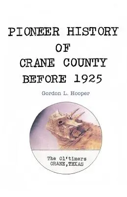 Pionierske dejiny okresu Crane pred rokom 1925 - Pioneer History of Crane County Before 1925