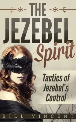 Duch Jezabel: Duch Jezabel: Taktiky Jezabelinho ovládania - The Jezebel Spirit: Tactics of Jezebel's Control