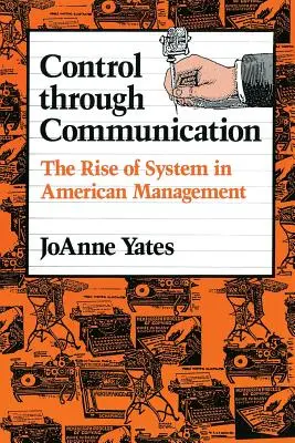 Kontrola prostredníctvom komunikácie: Vzostup systému v americkom manažmente - Control Through Communication: The Rise of System in American Management