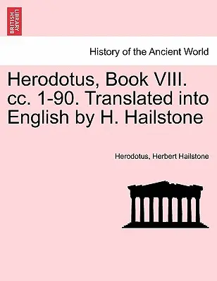 Herodotos, kniha VIII. CC. 1-90. Do angličtiny preložil H. Hailstone - Herodotus, Book VIII. CC. 1-90. Translated Into English by H. Hailstone