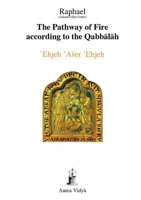 Cesta ohňa podľa qabbaly: Ehjeh 'Aser 'Ehjeh, Som, ktorý som - The Pathway of Fire According to the Qabbalah: 'Ehjeh 'Aser 'Ehjeh, I am That I am