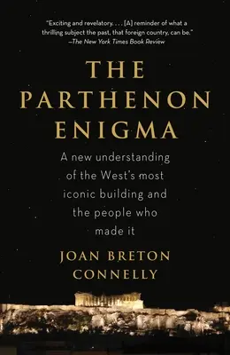 Partenónska hádanka: Nové chápanie najikonickejšej stavby sveta a ľudí, ktorí ju vytvorili - The Parthenon Enigma: A New Understanding of the World's Most Iconic Building and the People Who Made It