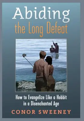 Pretrvávanie dlhej porážky: Ako evanjelizovať ako hobit v rozčarovanej dobe - Abiding the Long Defeat: How to Evangelize Like a Hobbit in a Disenchanted Age