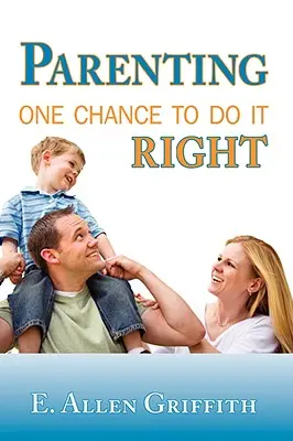 Rodičovstvo: Jediná šanca urobiť to správne - Parenting: One Chance To Do It Right