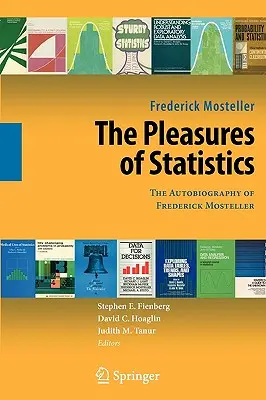 Potešenie zo štatistiky: Autobiografia Fredericka Mostellera - The Pleasures of Statistics: The Autobiography of Frederick Mosteller