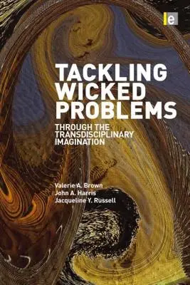 Riešenie zlých problémov: Cesta, ktorá vedie k problémom: prostredníctvom transdisciplinárnej predstavivosti - Tackling Wicked Problems: Through the Transdisciplinary Imagination