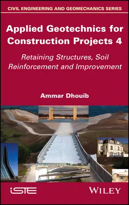 Aplikovaná geotechnika pre stavebné projekty, zväzok 4: Oporné konštrukcie, spevňovanie a zlepšovanie pôdy - Applied Geotechnics for Construction Projects, Volume 4: Retaining Structures, Soil Reinforcement and Improvement