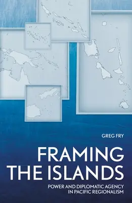 Rámovanie ostrovov: Moc a diplomatická agentúra v tichomorskom regionalizme - Framing the Islands: Power and Diplomatic Agency in Pacific Regionalism