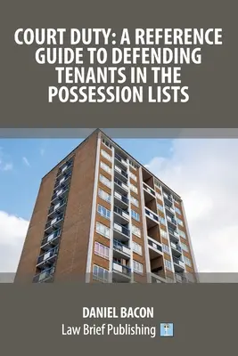 Súdna povinnosť: Referenčná príručka na obhajobu nájomcov v zoznamoch držby - Court Duty: A Reference Guide to Defending Tenants in the Possession Lists