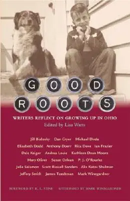 Dobré korene: Spisovatelia sa zamýšľajú nad tým, ako vyrastali v Ohiu - Good Roots: Writers Reflect on Growing Up in Ohio