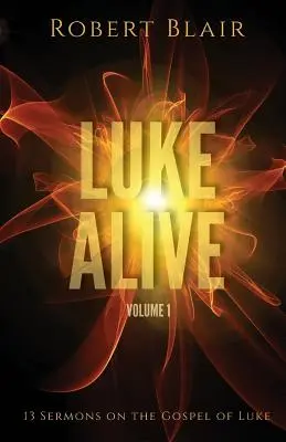 Lukáš zaživa 1. diel: 13 kázní na základe Lukášovho evanjelia - Luke Alive Volume 1: 13 sermons based on the Gospel of Luke