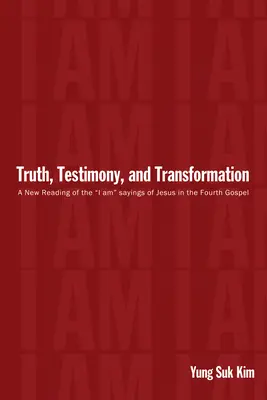Pravda, svedectvo a transformácia: „Nové čítanie Ježišových výrokov „Ja som“ v štvrtom evanjeliu“ - Truth, Testimony, and Transformation: A New Reading of the I Am