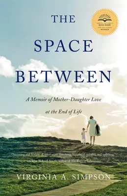 Priestor medzi nimi: Spomienky na lásku matky a dcéry na sklonku života - The Space Between: A Memoir of Mother-Daughter Love at the End of Life