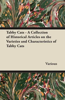 Tabby Cats - Zbierka historických článkov o varietách a vlastnostiach tabby mačiek - Tabby Cats - A Collection of Historical Articles on the Varieties and Characteristics of Tabby Cats
