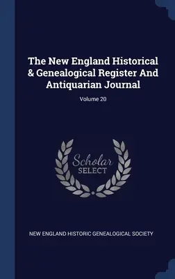 The New England Historical & Genealogical Register And Antiquarian Journal; Volume 20
