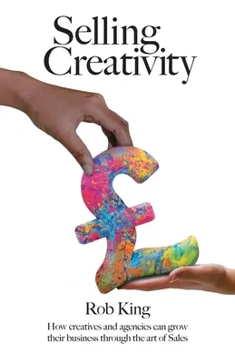 Predaj kreativity: Ako môžu kreatívci a agentúry rozvíjať svoje podnikanie prostredníctvom umenia predaja - Selling Creativity: How creatives and agencies can grow their business through the art of Sales