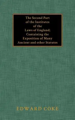 Druhá časť Inštitútov anglických zákonov - The Second Part of the Institutes of the Laws of England
