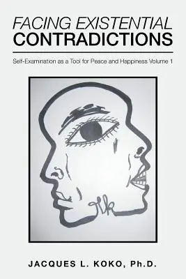 Čelenie existenčným rozporom: Sebapreskúmanie ako nástroj na dosiahnutie mieru a šťastia 1. diel - Facing Existential Contradictions: Self-Examination as a Tool for Peace and Happiness Volume 1