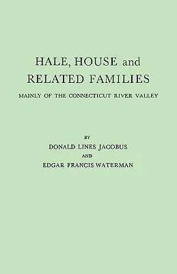Haleovci, Houseovci a príbuzné rodiny, najmä z údolia rieky Connecticut - Hale, House and Related Families, Mainly of the Connecticut River Valley