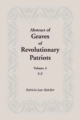 Abstrakt hrobov revolučných vlastencov: Zväzok 4, S-Z - Abstract of Graves of Revolutionary Patriots: Volume 4, S-Z