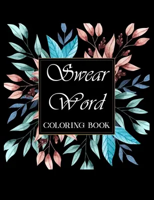 Omaľovánky s nadávkami.: Motivačné maľovanky pre dospelých na zmiernenie stresu a relaxáciu. - Swear word coloring book.: Adult swear & motivational coloring book for stress relief & relaxation.