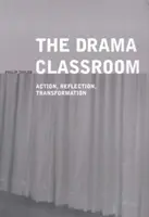 The Drama Classroom: Akcia, reflexia, transformácia - The Drama Classroom: Action, Reflection, Transformation